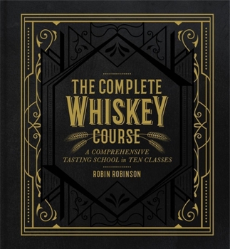 Hardcover The Complete Whiskey Course: A Comprehensive Tasting School in Ten Classes - A Cocktail Book