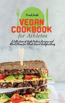 Hardcover Vegan Cookbook for Athletes: A Collection of High Protein Recipes and Meal Plans for Plant-Based Bodybuilding Book