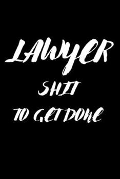 Paperback Lawyer Shit To Get Done: Lined Journal Notebook, 6x9, Soft Cover, Matte Finish, Funny Sarcastic Journal Notepad for Women and Men To Write In, Book