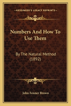 Paperback Numbers And How To Use Them: By The Natural Method (1892) Book