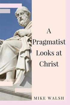 Paperback A Pragmatist Looks at Christ Book