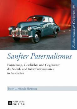 Hardcover Sanfter Paternalismus: Entstehung, Geschichte und Gegenwart des Sozial- und Interventionsstaates in Australien [German] Book