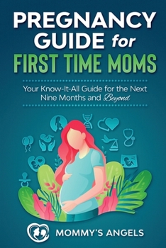 Paperback Pregnancy Guide for First Time Moms: Your Know-It-All Guide For The Next Nine Months And Beyond Book