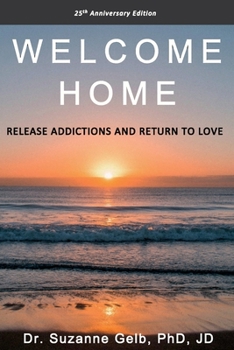 Paperback Welcome Home: Release Addictions and Return to Love. 25th Anniversary Edition. Book