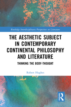 Hardcover The Aesthetic Subject in Contemporary Continental Philosophy and Literature: Thinking the Body-Thought Book