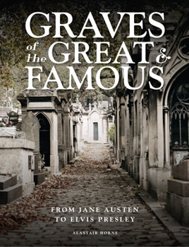Hardcover Graves of the Great & Famous: From Jane Austen to Elvis Presley Book