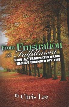 Paperback From Frustration to Fulfillment: How a Traumatic Brain Injury Changed My Life Book