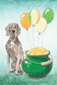 Weimaraner: Notebook - Happy St Patrick's Day From Awesome Dogs (College Ruled Blank Holiday Notebooks for Pup Owners)