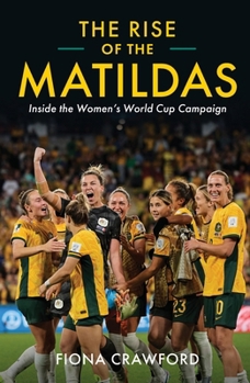 Paperback Rise of the Matildas: Inside the Women's World Cup Campaign Book