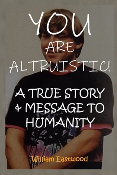 Paperback You Are Altruistic!: A True Story & Message to Humanity Book