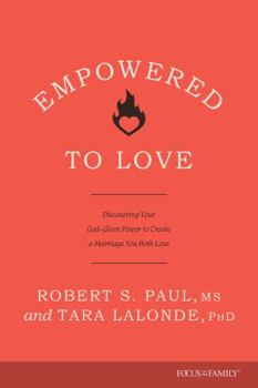 Paperback Empowered to Love: Discovering Your God-Given Power to Create a Marriage You Both Love Book