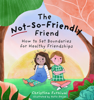 Hardcover The Not-So-Friendly Friend: How to Set Boundaries for Healthy Friendships Book