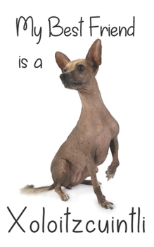 Paperback My best Friend is a Xoloitzcuintli: 8" x 5" Blank lined Journal Notebook 120 College Ruled Pages Book