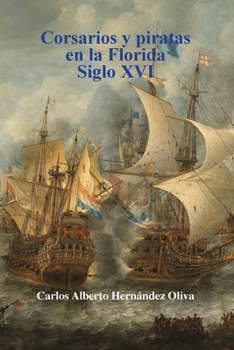 Corsarios y Piratas en la Florida. Siglo XVI