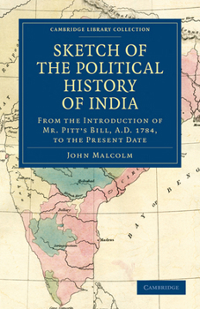 Paperback Sketch of the Political History of India from the Introduction of Mr. Pitt's Bill, A.D. 1784, to the Present Date Book