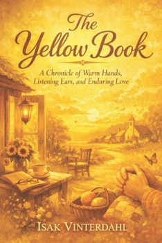 The Yellow Book: A Chronicle of Warm Hands Listening Ears and Enduring Love