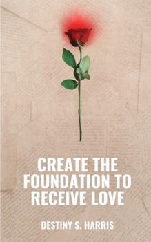 Paperback Create The Foundation To Receive Love Book