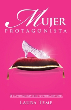 Paperback Mujer Protagonista: Sé La Protagonista de Tu Propia Historia [Spanish] Book