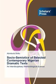 Paperback Socio-Semiotics of Selected Contemporary Nigerian Dramatic Texts Book