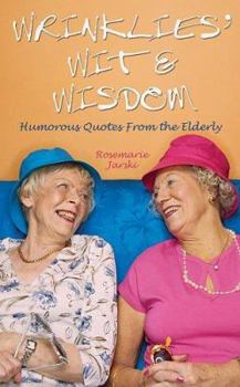 Hardcover Wrinklies' Wit & Wisdom: Humorous Quotes from the Elderly Book