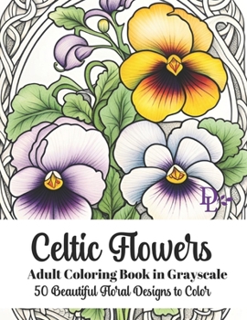 Paperback Celtic Flowers - Adult Coloring Book in Grayscale: 50 Beautiful Floral Designs to Color Book