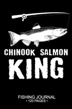 Chinook Salmon King Fishing Journal 120 Pages: 6"x 9'' Time Management Notebook Chinook Salmon Fish-ing Freshwater Game Fly Composition Notes Day Planner Notepad Log-Book Paper Sheets School