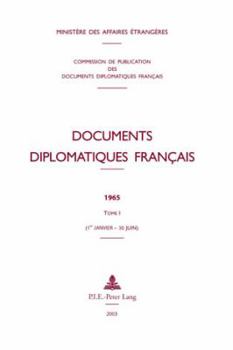 Documents diplomatiques français: 1965 – Tome I (1er janvier – 30 juin) (Documents diplomatiques français – Depuis 1954, sous la direction de Maurice Vaïsse)