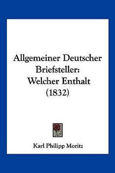 Paperback Allgemeiner Deutscher Briefsteller: Welcher Enthalt (1832) [German] Book
