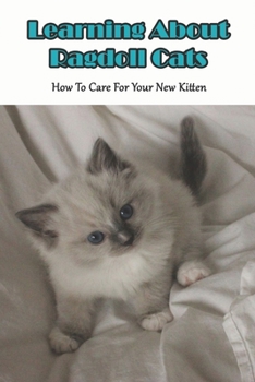 Paperback Learning About Ragdoll Cats_ How To Care For Your New Kitten: Ragdoll Cats Book