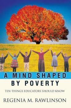 Paperback A Mind Shaped by Poverty: Ten Things Educators Should Know Book