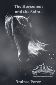 The Horsemen and the Saints (Shade Valley Cabin) - Book #3 of the Shade Valley Cabin