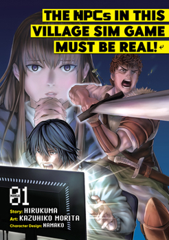 The NPCs in this Village Sim Game Must Be Real!, Vol. 1 - Book #1 of the NPCs in this Village Sim Game Must Be Real! Manga
