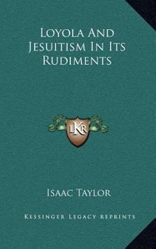 Loyola; and Jesuitism in its Rudiments