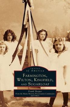 Farmington, Wilton, Kingfield, and Sugarloaf - Book  of the Images of America: Maine