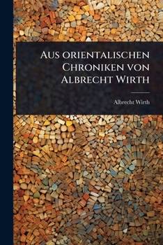 Paperback Aus orientalischen Chroniken von Albrecht Wirth [German] Book