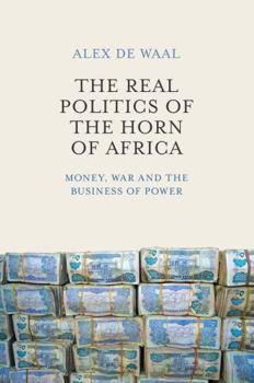 Paperback The Real Politics of the Horn of Africa: Money, War and the Business of Power Book