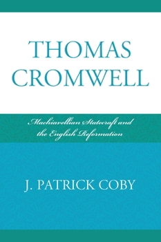 Thomas Cromwell: Machiavellian Statecraft and the English Reformation