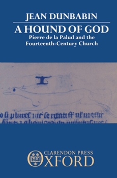 Hardcover A Hound of God: Pierre de la Palud and the Fourteenth-Century Church Book