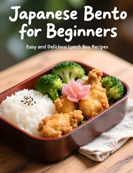 Japanese Bento for Beginners:: Easy and Delicious Lunch Box Recipes