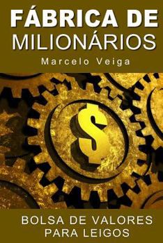 Fabrica de Milionarios: Bolsa de Valores Para Leigos