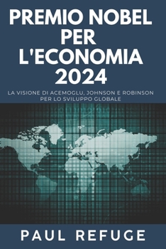 Paperback Premio Nobel per L'economia 2024: La visione di Acemoglu, Johnson e Robinson per lo sviluppo globale [Italian] Book