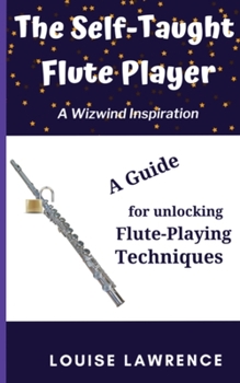 Paperback The Self-Taught Flute Player: A Guide for Unlocking Flute-Playing Techniques Book