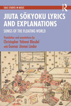 Jiuta Sokyoku Lyrics and Explanations: Songs of the Floating World (SOAS Studies in Music)