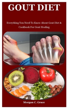 Paperback Gout Diet: Everything You Need To Know About Gout Diet & Cookbook For Gout Healing Book