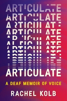 Articulate: A Deaf Memoir of Voice
