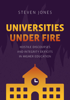 Paperback Universities Under Fire: Hostile Discourses and Integrity Deficits in Higher Education Book