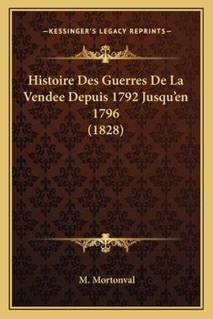 Paperback Histoire Des Guerres De La Vendee Depuis 1792 Jusqu'en 1796 (1828) [French] Book