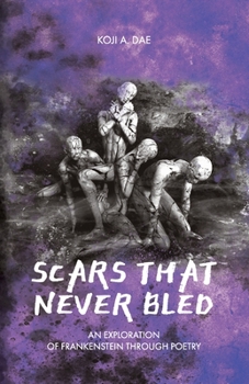 Paperback Scars That Never Bled: An Exploration of Frankenstein Through Poetry Book