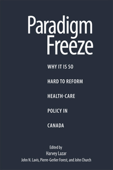 Paperback Paradigm Freeze, 179: Why It Is So Hard to Reform Health Care in Canada Book