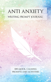 Paperback Anti Anxiety Writing Prompt Journal: 100 Quick, Calming Prompts and Activities - Watercolor Cover Book